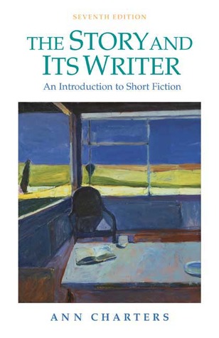The Story and Its Writer: An Introduction to Short Fiction: Seventh Edition