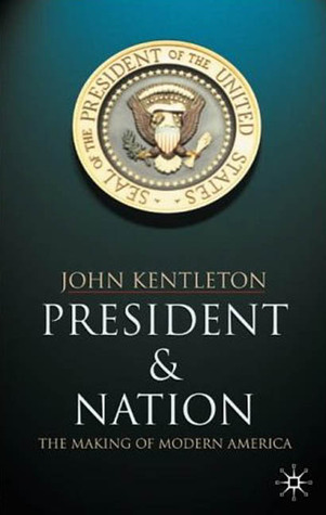 President and Nation: The Making of Modern America