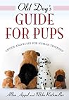 Old Dog's Guide for Pups: Advice and Rules for Human Training Old Dog's Guide for Pups: Advice and Rules for Human Training