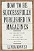 How to Be Successfully Published In Magazines