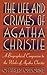 The Life and Crimes of Agatha Christie by Charles Osborne The Life and Crimes of Agatha Christie by Charles Osborne