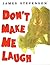 Don't Make Me Laugh by James Stevenson Don't Make Me Laugh by James Stevenson