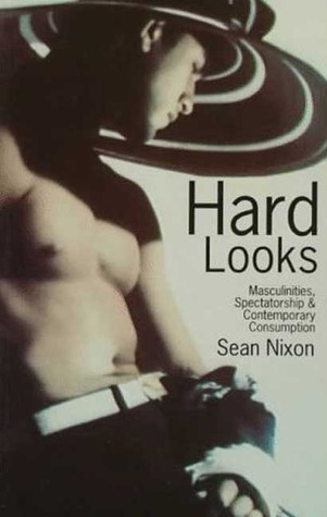 Hard Looks: Masculinities, Spectatorship and Contemporary Consumption (Paperback)