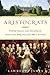 Aristocrats: Power, Grace, and Decadence: Britain's Great Ruling Classes from 1066 to the Present