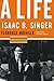 Isaac B. Singer: A Life