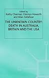 The Unknown Country: Death in Australia, Britain and the USA