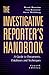 The Investigative Reporter's Handbook: A Guide to Documents, Databases and Techniques