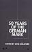Fifty Years of the German Mark: Essays in Honour of Stephen F. Frowen (Anglo-German Foundation)