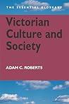 Victorian Culture and Society: The Essential Glossary (Essential Glossary Series)