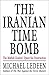 The Iranian Time Bomb: The Mullah Zealots' Quest for Destruction