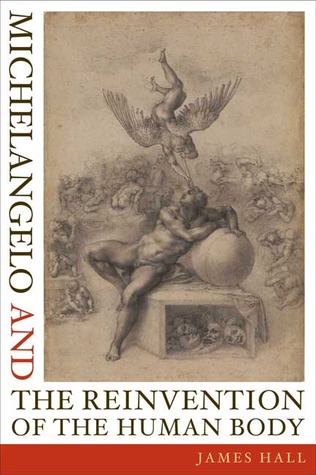 Michelangelo and the Reinvention of the Human Body (Hardcover)