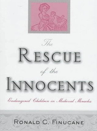 The Rescue of the Innocents: Endangered Children in Medieval Miracles (Hardcover)