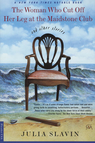 The Woman Who Cut Off Her Leg at the Maidstone Club and Other Stories (Paperback)