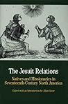 The Jesuit Relations: Natives and Missionaries in Seventeenth-Century North America The Jesuit Relations: Natives and Missionaries in Seventeenth-Century North America