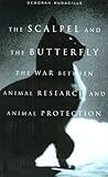 The Scalpel and the Butterfly:The War Between Animal Research and Animal Protection