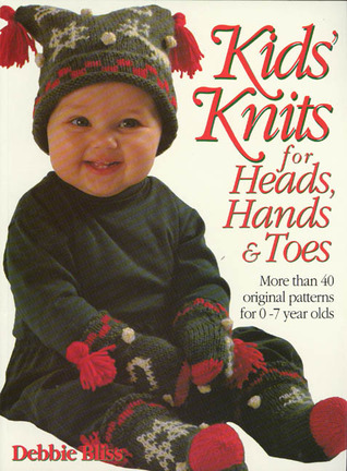 Kids' Knits for Heads, Hands, and Toes: More Than 40 Original Patterns for 0-7 Years Olds