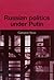 Russian politics under Putin