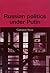 Russian politics under Putin