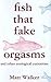 Fish That Fake Orgasms by Matt Walker