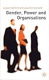 Gender, Power and Organisations: An Introduction Gender, Power and Organisations: An Introduction