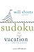Will Shortz Presents Sudoku for Your Vacation: 100 Wordless Crossword Puzzles