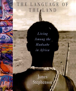 The Language of the Land: Living Among the Hadzabe in Africa (Hardcover)
