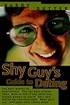 The Shy Guy's Guide to Dating: The Best Places to Meet Women, the Ten Best Pickup Lines, How to Tell if She Likes You, Eleven Women to Avoid, Do's and ... What Girls Say...and What They Really Mean