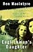 The Englishman's Daughter: A True Story of Love and Betrayal in World War One
