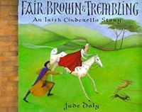 Fair, Brown and Trembling: An Irish Cinderella Story by Jude Daly