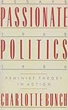 Passionate Politics by Charlotte Bunch
