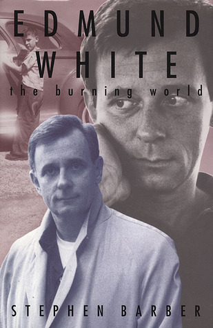 Edmund White: The Burning World (Hardcover)