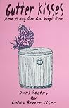 Gutter Kisses and a Hug on Garbage Day by Casey Renee Kiser