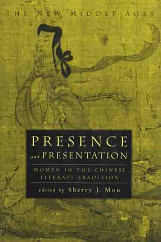 Presence and Presentation: Women in the Chinese Literati Tradition (New Middle Ages)