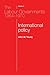 The Labour Governments 1964-70, Volume 2: International Policy (The Labour Governments 1964 - 1970)