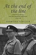 At the end of the line: Colonial policing and the imperial endgame 1945–80
