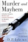 Murder and Mayhem: A Doctor Answers Medical and Forensic Questions for Mystery Writers Murder and Mayhem: A Doctor Answers Medical and Forensic Questions for Mystery Writers