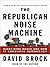 The Republican Noise Machine: Right-Wing Media and How It Corrupts Democracy