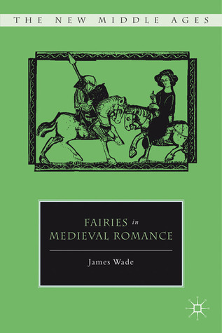 Fairies in Medieval Romance (The New Middle Ages)