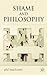 Shame and Philosophy: An Investigation in the Philosophy of Emotions and Ethics