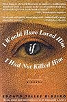 I Would Have Loved Him, If I Had Not Killed Him