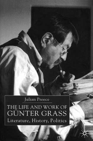 The Life and Work of Günter Grass: Literature, History, Politics (Hardcover)