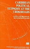 Caribbean Political Economy at the Crossroads: Nafta and Regional Developmentalism (International Political Economy Series)