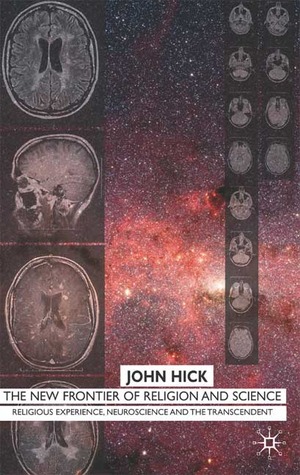 The New Frontier of Religion and Science: Religious Experience, Neuroscience and the Transcendent
