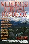 The Wilderness Survival Handbook: A Practical, All-Season Guide To Short-Trip Preparation And Survival Techniques For Hikers, Skiers, Backpackers, ... Aircraft-And Anyone Stranded In The Outdoors