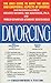 Divorcing: The Complete Guide for Men and Women