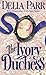 The Ivory Duchess by Delia Parr The Ivory Duchess by Delia Parr