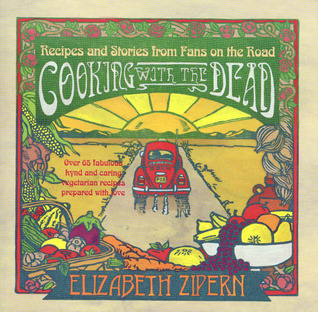 Cooking With the Dead: Recipes and Stories from Fans on the Road [Over 65 fabulous kynd and caring vegetarian recipes prepared with love] (Paperback)