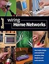 Wiring Home Networks: How to Plan, Design, and Install Home Computer, Video, Telephone, and Audio Systems Wiring Home Networks: How to Plan, Design, and Install Home Computer, Video, Telephone, and Audio Systems