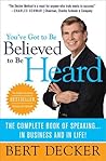 You've Got to Be Believed to Be Heard: The Complete Book of Speaking...In Business and in Life!