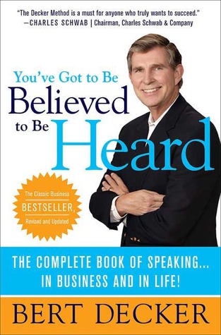 You've Got to Be Believed to Be Heard: The Complete Book of Speaking...In Business and in Life! (Hardcover)